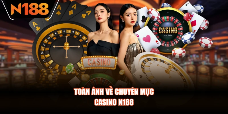 Toàn ảnh về chuyên mục Casino N188