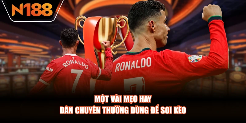 Một vài mẹo hay dân chuyên thường dùng để soi kèo